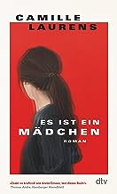 Es ist ein Mädchen: Roman | »Exakt so kraftvoll wie die Annie Ernaux'. Menschen, lest dieses Buch!« Thomas Andre, Hamburger Abendblatt