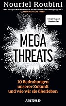 Megathreats: 10 Bedrohungen unserer Zukunft - und wie wir sie überleben - »Der einzige Wirtschaftsexperte, der die Finanzkrise vorhergesagt hat.« Nassim Nicholas Taleb