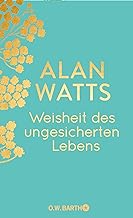 Weisheit des ungesicherten Lebens: Jubiläumsausgabe