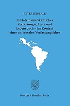 Ein Lateinamerikanisches Verfassungs-, Lese- Und Lebensbuch - Im Kontext Einer Universalen Verfassungslehre