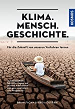 Klima. Mensch. Geschichte.: Für die Zukunft von unseren Vorfahren lernen