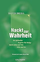 Nackt zur Wahrheit: Ein spiritueller Begleiter für Mutige durch Leben und Tod, Liebe und Sex