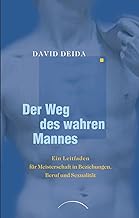 Der Weg des wahren Mannes: Ein Leitfaden für Meisterschaft in Beziehungen, Beruf und Sexualität