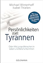 Persönlichkeiten statt Tyrannen: Oder: Wie junge Menschen in Leben und Beruf ankommen: 17270
