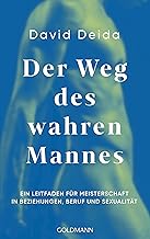 Der Weg des wahren Mannes: Ein Leitfaden für Meisterschaft in Beziehungen, Beruf und Sexualität
