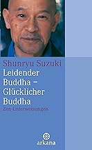 Leidender Buddha - Glücklicher Buddha: Zen-Unterweisungen
