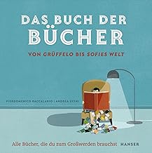 Das Buch der Bücher - von Grüffelo bis Sofies Welt: Alle Bücher, die du zum Großwerden brauchst