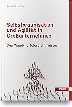Selbstorganisation und Agilität in Großunternehmen: Den Wandel erfolgreich meistern