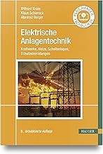 Elektrische Anlagentechnik: Kraftwerke, Netze, Schaltanlagen, Schutzeinrichtungen