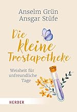 Die kleine Trostapotheke: Weisheit für unfreundliche Tage