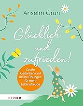 Glücklich und zufrieden!: Große Gedanken und kleine Übungen für mehr Lebensfreude