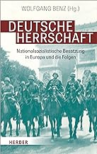 Deutsche Herrschaft: Nationalsozialistische Besatzung in Europa und die Folgen