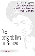 Das denkende Herz der Baracke: Die Tagebücher von Etty Hillesum 1941 - 1943