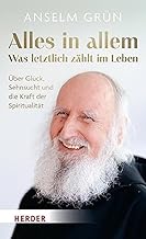 Alles in allem - was letztlich zählt im Leben.: Über Glück, Sehnsucht und die Kraft der Spiritualität