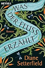 Was der Fluss erzählt: Roman