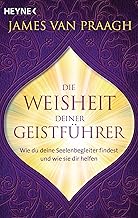 Die Weisheit deiner Geistführer: Wie du deine Seelenbegleiter findest und wie sie dir helfen