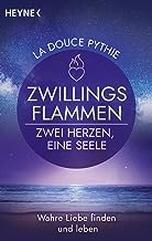 Zwillingsflammen - Zwei Herzen, eine Seele: Wahre Liebe finden und leben