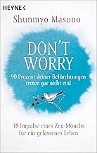 Don't Worry - 90 Prozent deiner Befürchtungen treten gar nicht ein!: 48 Impulse eines Zen-Mönchs für ein gelassenes Leben