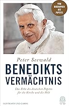 Benedikts Vermächtnis: Das Erbe des deutschen Papstes für die Kirche und die Welt