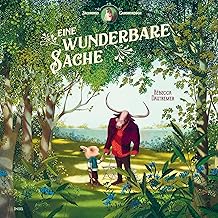 Eine wunderbare Sache: Kinderbuch ab 5 Jahre | Die zauberhafte Geschichte einer lebenslangen Freundschaft.