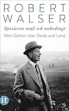 »Spazieren muß ich unbedingt«: Vom Gehen über Stadt und Land