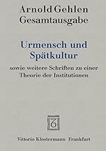 Urmensch Und Spatkultur Sowie Weitere Schriften Zu Einer Theorie Der Institutionen