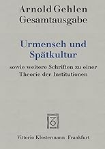 Urmensch Und Spatkultur Sowie Weitere Schriften Zu Einer Theorie Der Institutionen