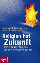 Religion hat Zukunft: Für eine Spiritualität, die dem Menschen gut tut. Im Gespräch mit Ingeborg Szöllösi