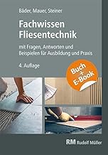 Fachwissen Fliesentechnik-mit E-Book: mit Fragen, Antworten und Beispiele für Ausbildung und Praxis