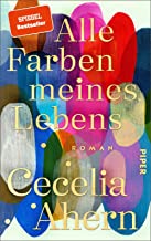 Alle Farben meines Lebens: Roman | Der anrührende und tiefgründige neue Roman der SPIEGEL-Bestseller-Autorin