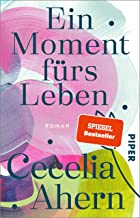 Ein Moment fürs Leben: Roman | Ein inspirierender Roman von Bestsellerautorin Cecelia Ahern