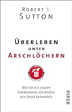 Überleben unter Arschlöchern: Wie Sie mit Leuten klarkommen, die andere wie Dreck behandeln