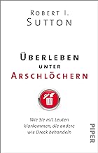 Überleben unter Arschlöchern: Wie Sie mit Leuten klarkommen, die andere wie Dreck behandeln