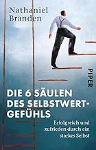 Die 6 Säulen des Selbstwertgefühls: Erfolgreich und zufrieden durch ein starkes Selbst | Eine Anleitung für mehr Selbstvertrauen