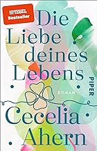 Die Liebe deines Lebens: Roman | Eine wunderschöne und herzerwärmende Liebesgeschichte der Bestseller-Autorin