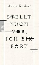 Stellt euch vor, ich bin fort: Roman