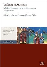 Violence in Antiquity / Gewalt in der Antike: Religious Approaches to its Legitimation and Delegitimation / Religiöse Ansätze zu ihrer Legitimierung und Delegitimierung: 26