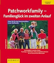 Die Patchworkfamily. Familienglück im zweiten Anlauf. Guter Rat für des Zusammenleben in der Stieffamilie