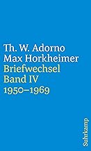 Briefe und Briefwechsel: Band 4: Theodor W. Adorno/Max Horkheimer. Briefwechsel 1927-1969. Band 4.IV: 1950-1969