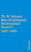 Briefe und Briefwechsel: Band 4: Theodor W. Adorno/Max Horkheimer. Briefwechsel 1927-1969. Band 4.IV: 1950-1969