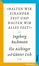 Salzburger Bachmann Edition: »halten wir einander fest und halten wir alles fest!«. Der Briefwechsel Ingeborg Bachmann - Ilse Aichinger und Günter Eich