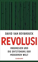 Revolusi: Indonesien und die Entstehung der modernen Welt