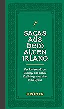 Sagas aus dem Alten Irland: Der Rinderraub von Cúailnge und andere Erzählungen aus dem Ulster-Zyklus