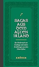 Sagas aus dem Alten Irland: Der Rinderraub von Cúailnge und andere Erzählungen aus dem Ulster-Zyklus