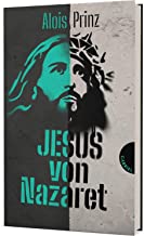 Jesus von Nazaret: Eine anschauliche Biografie über das Leben und Wirken von Jesus