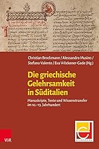 Die Griechische Gelehrsamkeit in Suditalien: Manuskripte, Texte Und Wissenstransfer Im 10.-13. Jahrhundert