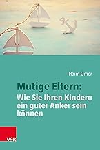 Mutige Eltern: Wie Sie Ihren Kindern ein guter Anker sein können