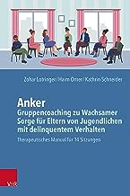 Anker - Gruppencoaching zu Wachsamer Sorge für Eltern von Jugendlichen mit delinquentem Verhalten: Manual für 14 Sitzungen