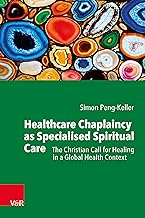 Healthcare Chaplaincy as Specialised Spiritual Care: The Christian Call for Healing in a Global Health Context