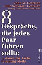 8 Gespräche, die jedes Paar führen sollte ...: ... damit die Liebe lebendig bleibt | Der Bestsellerautor zeigt die richtigen Gespräche, die unsere Beziehung positiv verändern und stärken.